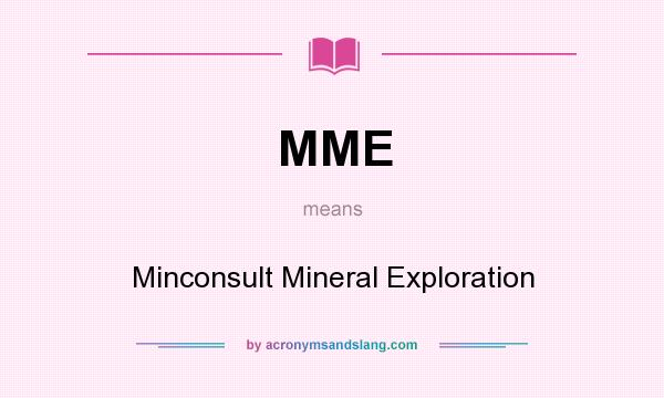 What does MME mean? It stands for Minconsult Mineral Exploration