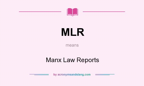 What does MLR mean? It stands for Manx Law Reports