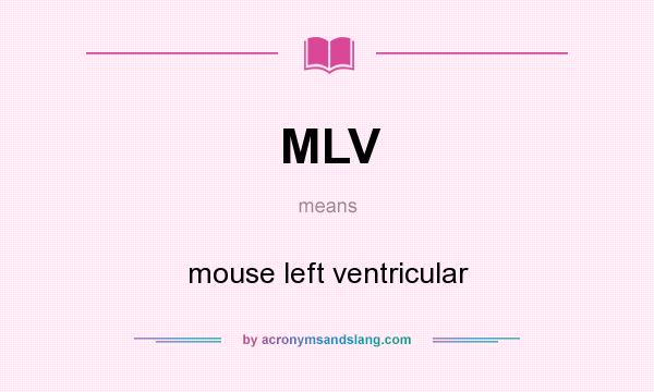What does MLV mean? It stands for mouse left ventricular