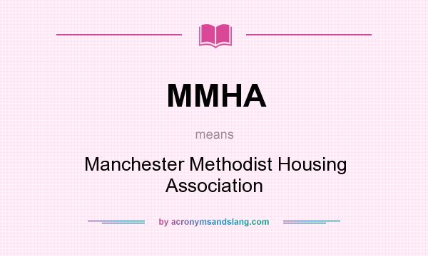 What does MMHA mean? It stands for Manchester Methodist Housing Association