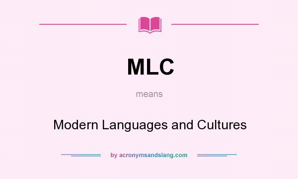 What does MLC mean? It stands for Modern Languages and Cultures