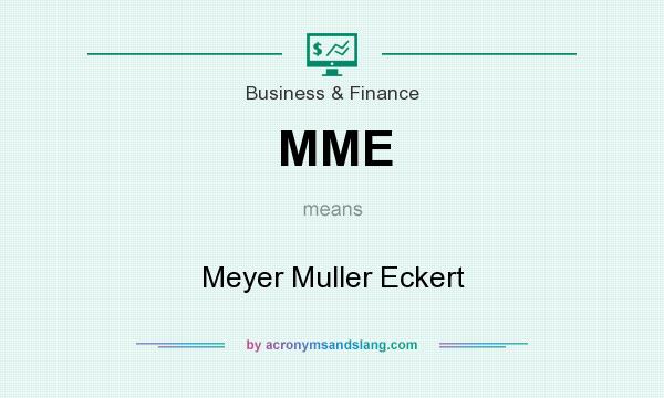 What does MME mean? It stands for Meyer Muller Eckert