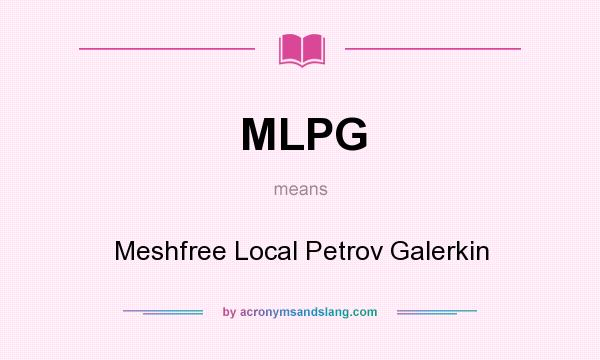 What does MLPG mean? It stands for Meshfree Local Petrov Galerkin