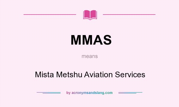 What does MMAS mean? It stands for Mista Metshu Aviation Services