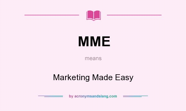 What does MME mean? It stands for Marketing Made Easy