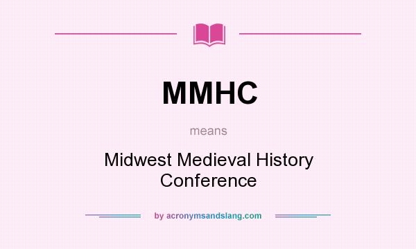 What does MMHC mean? It stands for Midwest Medieval History Conference
