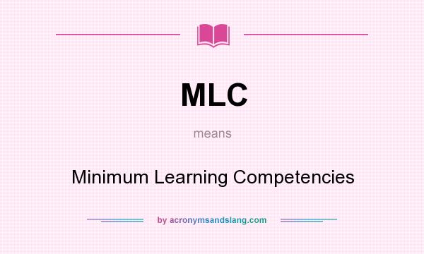 What does MLC mean? It stands for Minimum Learning Competencies