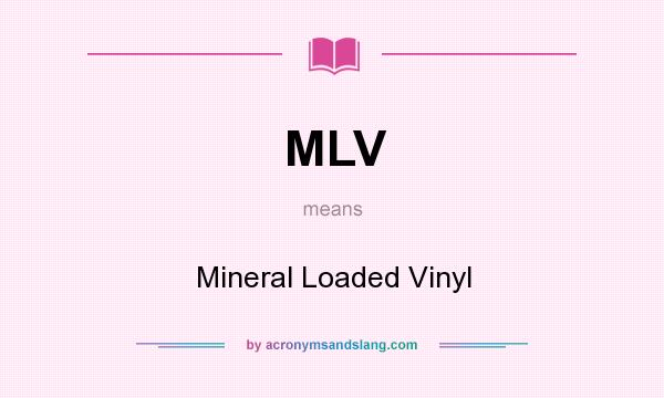 What does MLV mean? It stands for Mineral Loaded Vinyl