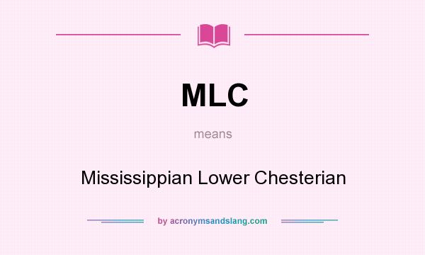 What does MLC mean? It stands for Mississippian Lower Chesterian