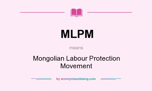 What does MLPM mean? It stands for Mongolian Labour Protection Movement