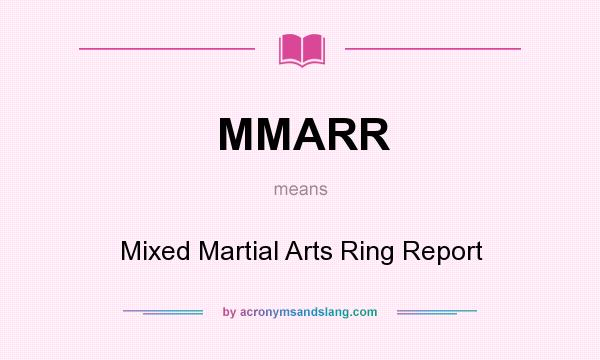 What does MMARR mean? It stands for Mixed Martial Arts Ring Report