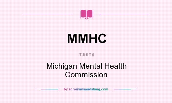 What does MMHC mean? It stands for Michigan Mental Health Commission