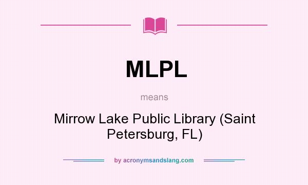 What does MLPL mean? It stands for Mirrow Lake Public Library (Saint Petersburg, FL)