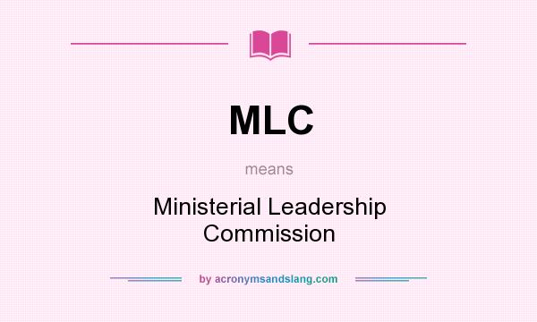 What does MLC mean? It stands for Ministerial Leadership Commission