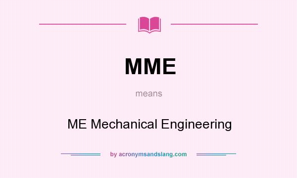 What does MME mean? It stands for ME Mechanical Engineering