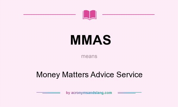 What does MMAS mean? It stands for Money Matters Advice Service