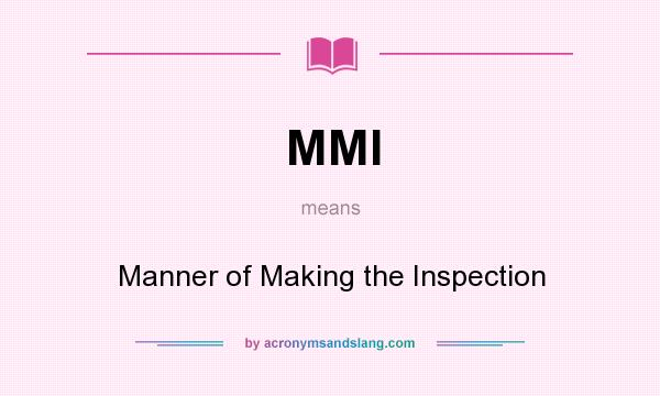 What does MMI mean? It stands for Manner of Making the Inspection