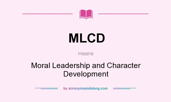 What does MLCD mean? It stands for Moral Leadership and Character Development