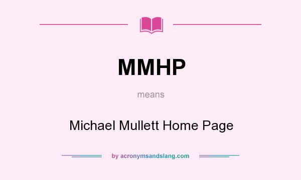 What does MMHP mean? It stands for Michael Mullett Home Page