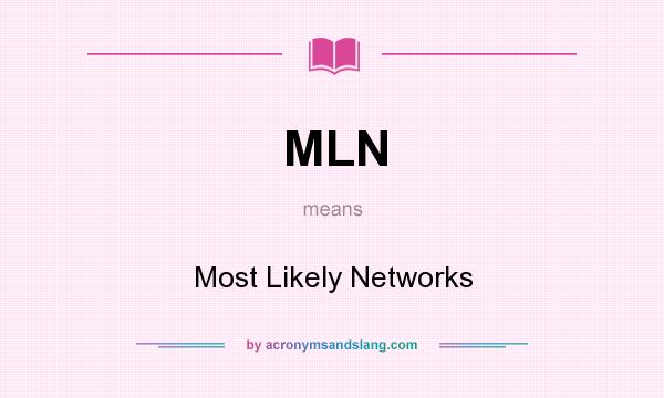 What does MLN mean? It stands for Most Likely Networks