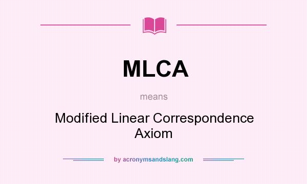 What does MLCA mean? It stands for Modified Linear Correspondence Axiom