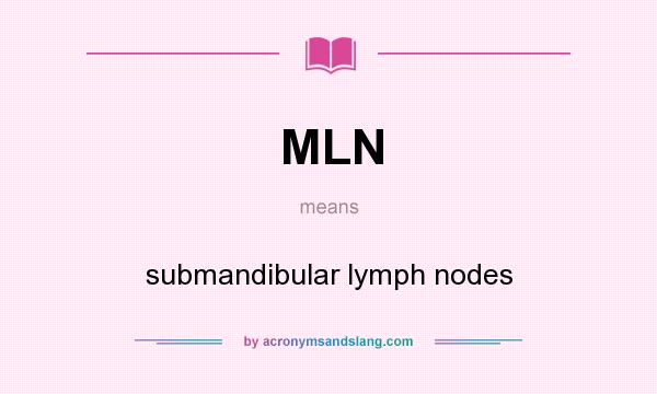What does MLN mean? It stands for submandibular lymph nodes