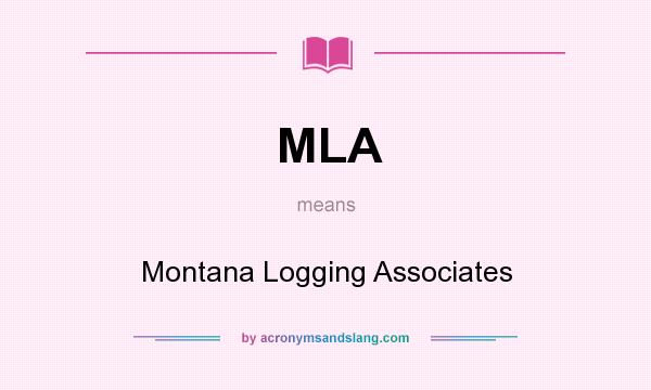 What does MLA mean? It stands for Montana Logging Associates