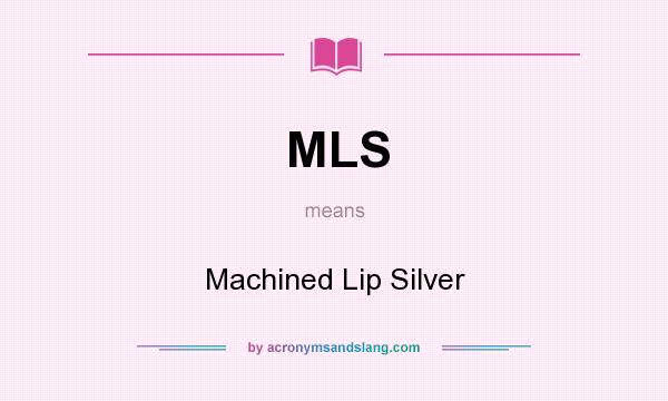 What does MLS mean? It stands for Machined Lip Silver