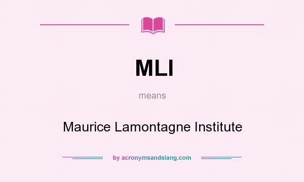 What does MLI mean? It stands for Maurice Lamontagne Institute