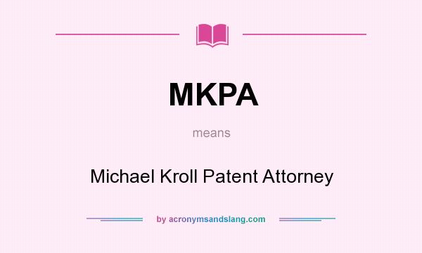 What does MKPA mean? It stands for Michael Kroll Patent Attorney