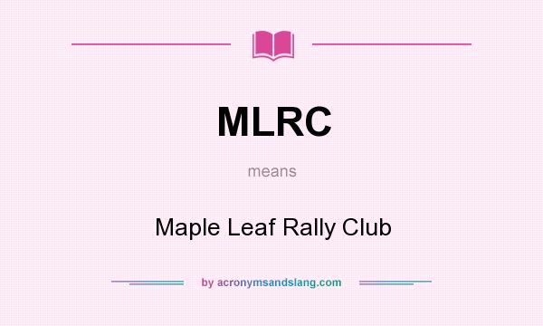 What does MLRC mean? It stands for Maple Leaf Rally Club