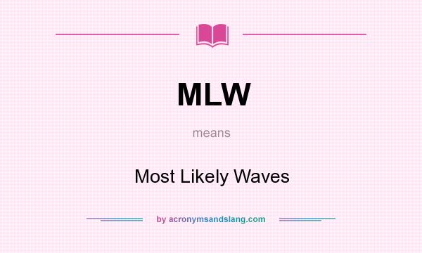 What does MLW mean? It stands for Most Likely Waves