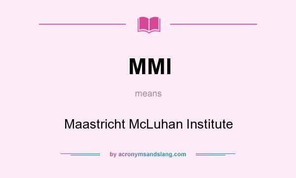 What does MMI mean? It stands for Maastricht McLuhan Institute