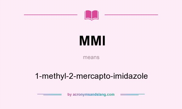 What does MMI mean? It stands for 1-methyl-2-mercapto-imidazole