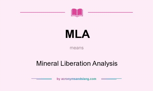 What does MLA mean? It stands for Mineral Liberation Analysis