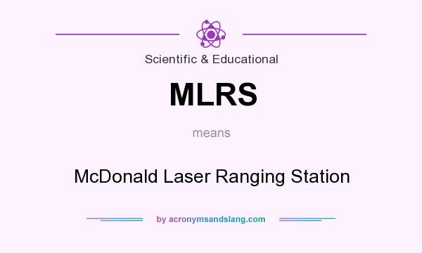 What does MLRS mean? It stands for McDonald Laser Ranging Station