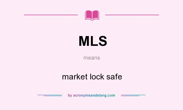 What does MLS mean? It stands for market lock safe