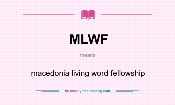 What does MLWF mean? It stands for macedonia living word fellowship