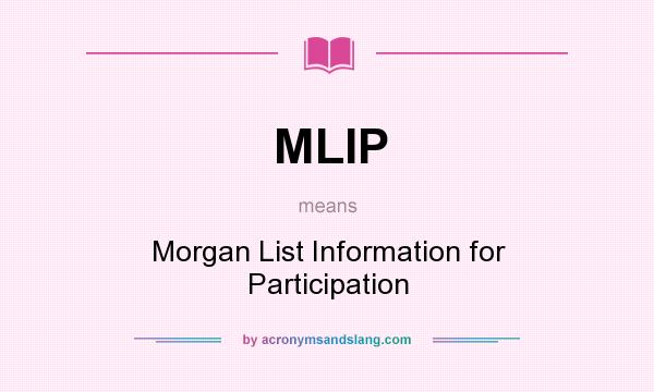 What does MLIP mean? It stands for Morgan List Information for Participation