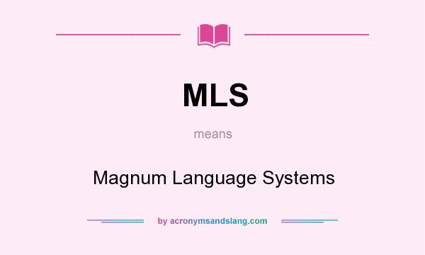 What does MLS mean? It stands for Magnum Language Systems