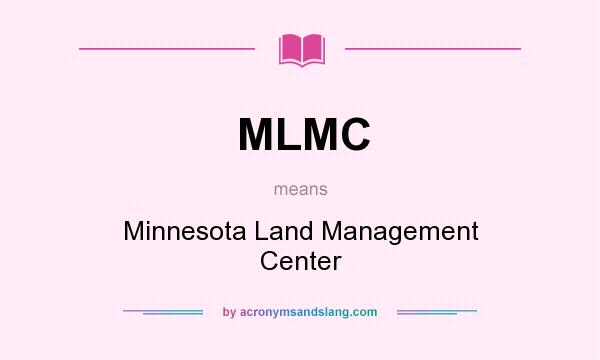 What does MLMC mean? It stands for Minnesota Land Management Center