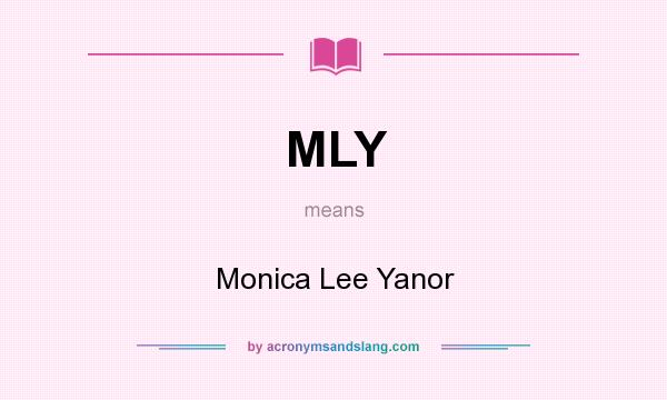 What does MLY mean? It stands for Monica Lee Yanor