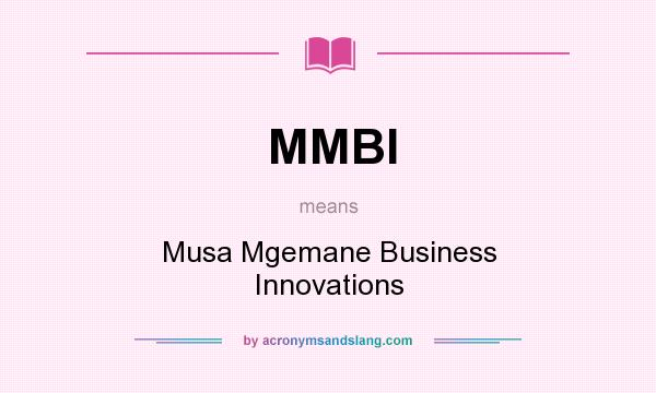 What does MMBI mean? It stands for Musa Mgemane Business Innovations