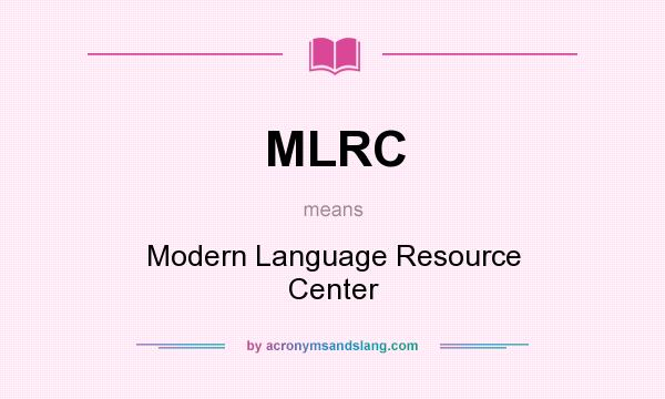 What does MLRC mean? It stands for Modern Language Resource Center