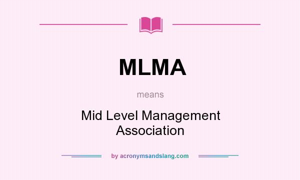 What does MLMA mean? It stands for Mid Level Management Association