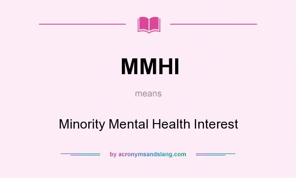 What does MMHI mean? It stands for Minority Mental Health Interest
