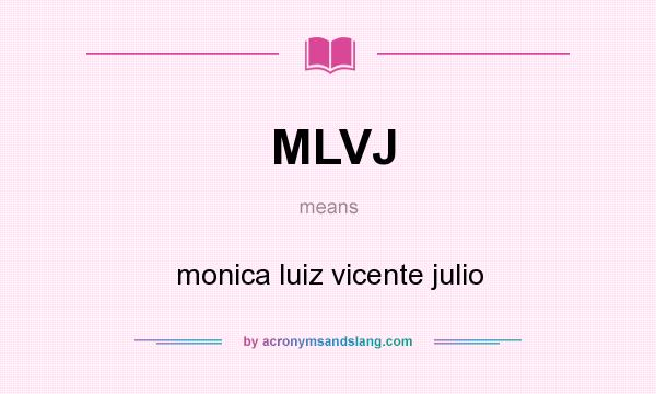 What does MLVJ mean? It stands for monica luiz vicente julio