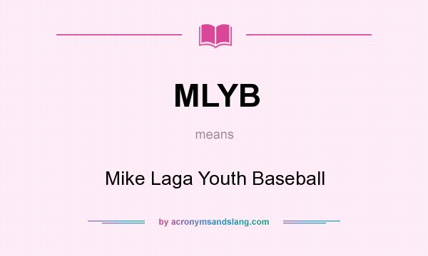 What does MLYB mean? It stands for Mike Laga Youth Baseball