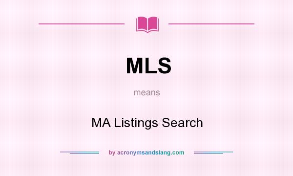 What does MLS mean? It stands for MA Listings Search