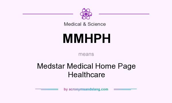 What does MMHPH mean? It stands for Medstar Medical Home Page Healthcare